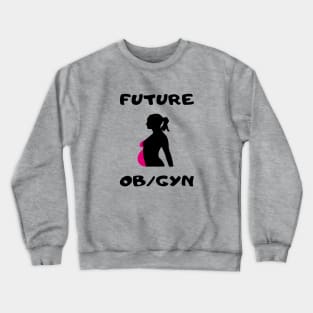 FUTURE OB/GYN DOCTOR Crewneck Sweatshirt